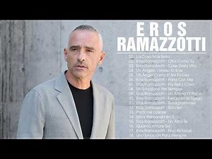 Eros Ramazzotti The Best Full Album - Eros Ramazzotti Greatest Hits - Eros Ramazzotti Best Songs