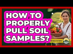 How to Properly Pull Soil Samples?