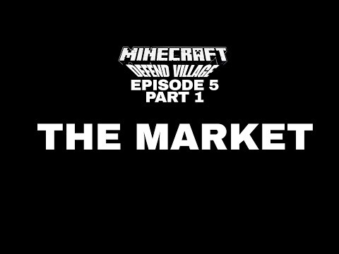 Minecraft defend village episode 5 part 1 the market