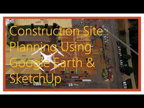 Construction Site Planning Using Google Earth and Sketch Up