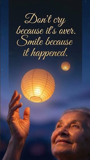 Don't cry because it's over. Smile because it happened.