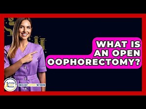 What Is An Open Oophorectomy? - Oncology Support Network