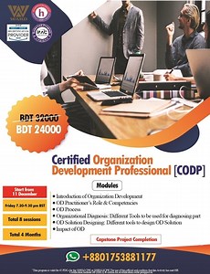 Most Comprehensive Program "Certified Organization Development Professional" is now available @ WARD. Contact 8801753881177; 01799400500 [whatsapp available] Important Information: Start Date: 11 December Class time: Friday 7.30-9.30 pm Total Session: 8 Special Fee: Tk. 24,000 [USD 360] Duration: 4 months Practical focused Learning Equipped yourself with necessary tools Focusing on Diagnosing the Organization & Solution development Process and Culture focused curriculum Modules: M-1: Introductio