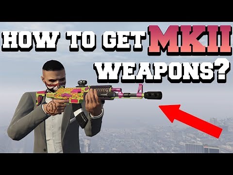 HOW TO GET MKII WEAPONS GTA 5 ONLINE