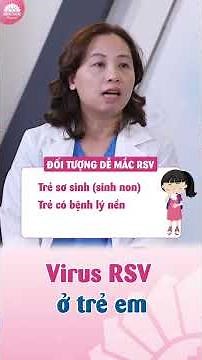 Virus RSV ở trẻ em là gì? Hiểu đúng để có thể điều trị và phòng ngừa kịp thời cho trẻ