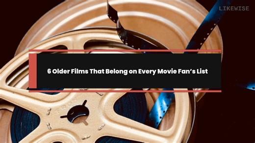 6 Older Films That Belong on Every Movie Fan's List