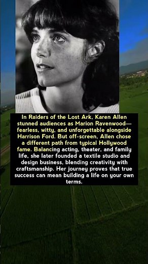 “Karen Allen: The Woman Behind Indiana Jones’ Toughest Heroine”