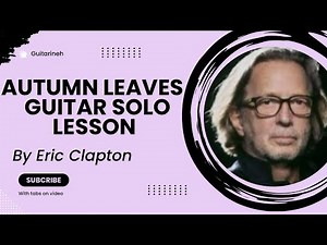 Eric Clapton’s 'Autumn Leaves' Guitar Solo with Tabs – Learn and Play Along