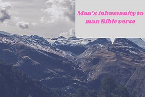 Man’s inhumanity to man Bible verse