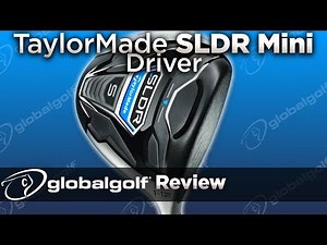 TaylorMade SLDR Mini Driver - GlobalGolf Review