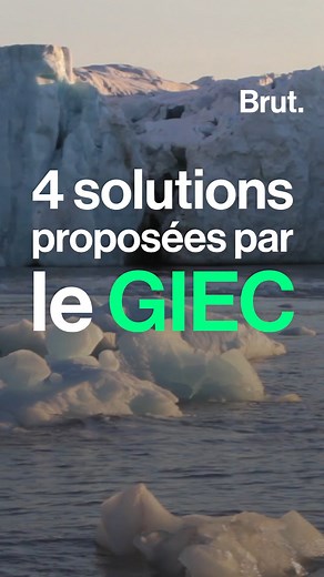 Après les constats alarmants, les solutions concrètes. Voici ce que propose le GIEC dans son dernier rapport pour limiter le réchauffement climatique, avant qu'il ne soit trop tard… | Brut