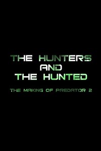 The Hunters and the Hunted The Making of Predator 2 (2005) - Movie