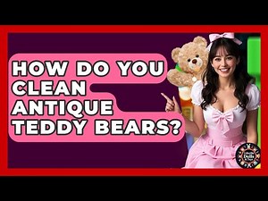 How Do You Clean Antique Teddy Bears? - Collectible Dolls and Toys