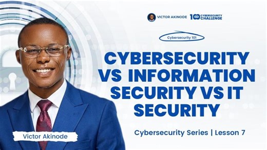 LESSON 7: Cybersecurity vs Information Security vs IT Security | Abah Austus Chinedu