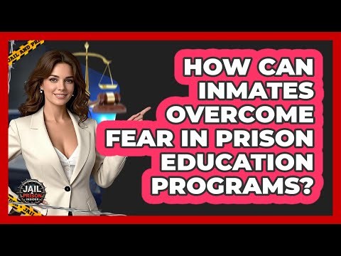 How Can Inmates Overcome Fear In Prison Education Programs? - Jail & Prison Insider