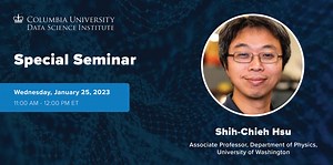 Special Seminar: Shih-Chieh Hsu, University of Washington (HYBRID) - The Data Science Institute at Columbia University