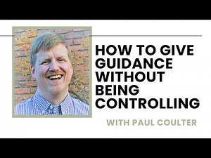 Pastoral Care: How to Give Guidance Without Being Controlling - Paul Coulter