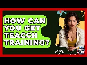 How Can You Get TEACCH Training? - Answers About Autism