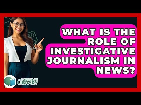 What Is The Role Of Investigative Journalism In News? - The Language Library