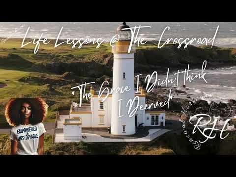 Life Lessons At the Crossroad The Grace I Didn't Think I Deserved
