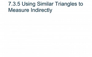 7.3.5 Using Similar Triangles to Measure Indirectly | Educreations