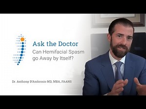 Can Hemifacial Spasm go Away by Itself? - Dr. Anthony D'Ambrosio