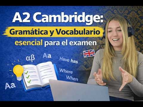 A2 Cambridge: Gramática y Vocabulario esencial para el examen
