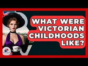 What Were Victorian Childhoods Like? - United Kingdom Explorers