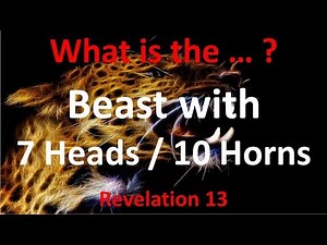 Who is the Beast of Revelation 13 (with 7 Heads and 10 horns)? Is this Beast the Antichrist?