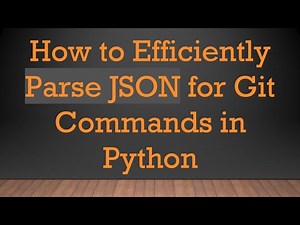 How to Efficiently Parse JSON for Git Commands in Python