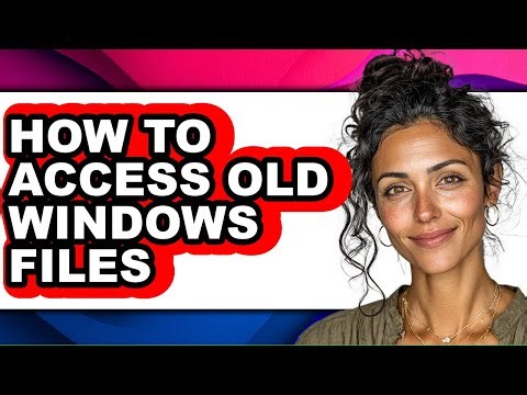 How to Access Old Windows Files - Full Guide