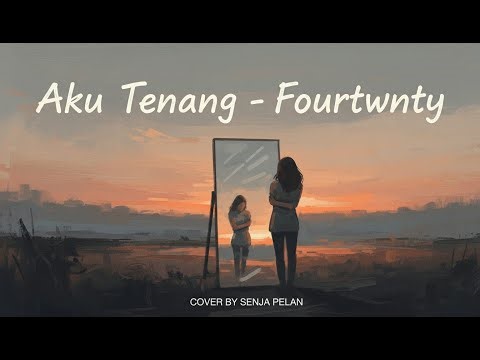 Aku Tenang – Fourtwnty (Indie Cover by Senja Pelan)