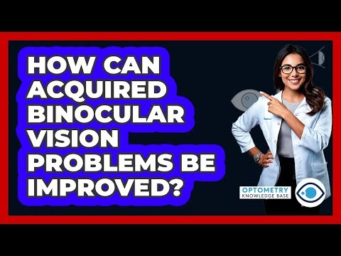 How Can Acquired Binocular Vision Problems Be Improved?