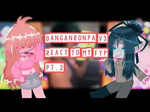 Danganronpa V3 React To My FYP [Pt.2]