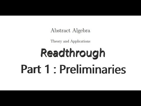 Readthrough of Abstract Algebra, Theory and Applications - Part 1 : Preliminaries.
