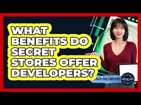 What Benefits Do Secret Stores Offer Developers?