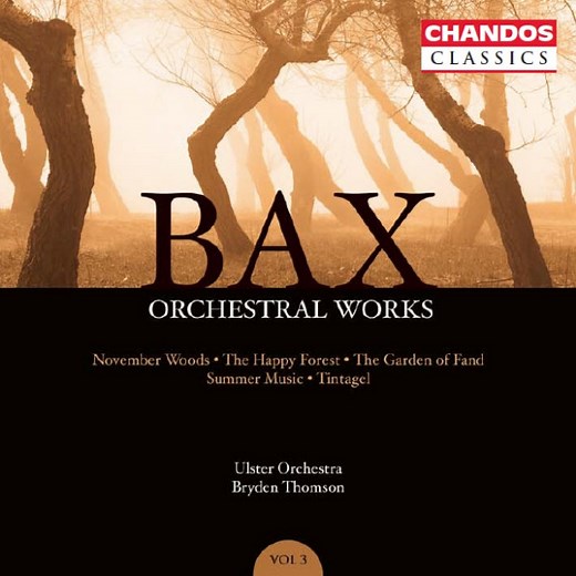 Bax - Ulster Orchestra, Bryden Thomson - Orchestral Works Volume 3: November Woods · The Happy Forest · The Garden Of Fand · Summer Music · Tintagel