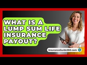 What Is A Lump Sum Life Insurance Payout? - InsuranceGuide360.com