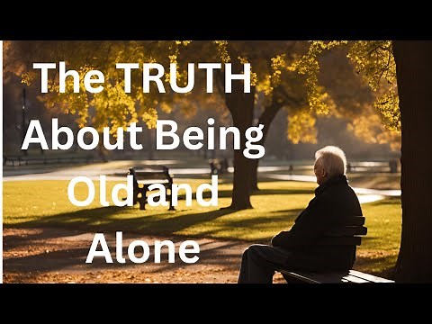 The Truth About Being Old and Alone!