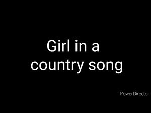 Girl in a Country Song by Maddie and Tae (Lyrics)