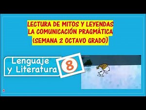 LECTURA DE MITOS Y LEYENDAS, LA COMUNICACIÓN PRACMÁTICA (SEMANA 2) OCTAVO GRADO
