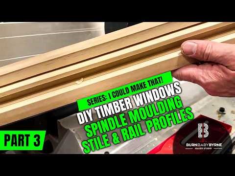 Spindle Moulding Stile & Rail Profiles - Part 3 - DIY Timber Windows - ICMT 06 - BurnBabyByrne Makes