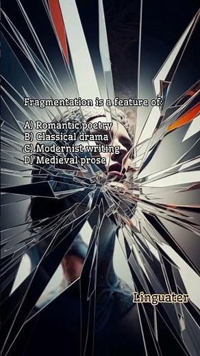 Fragmentation is a feature of: Romantic poetry, Classical drama, Modernist writing, Medieval prose