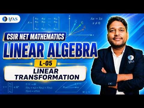 Linear Transformation | Linear algebra | CSIR NET MATHEMATICS | Lec - 05 | IFAS