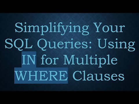 Simplifying Your SQL Queries: Using IN for Multiple WHERE Clauses