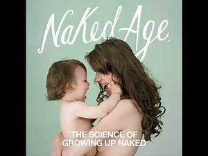 Naked Age: The Science of Growing Up Naked