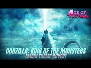 Godzilla: King of the Monsters (2019) – Main Theme Cover | Age of Titans