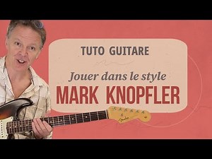 Jouer à la manière de Mark Knopfler - tuto guitare