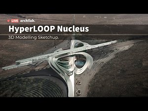 How to model Nucleus hyperloop in Sketchup | ArchilabTutorial