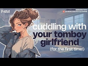 (F4M) First time cuddling with your tomboy girlfriend (cozy) (realistic girlfriend ASMR)